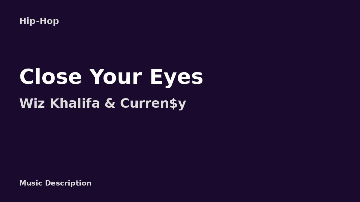 Wiz Khalifa & Curren$y – Close Your Eyes